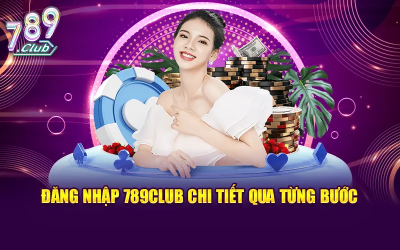 Hướng dẫn đăng nhập 789CLUB chi tiết qua từng bước