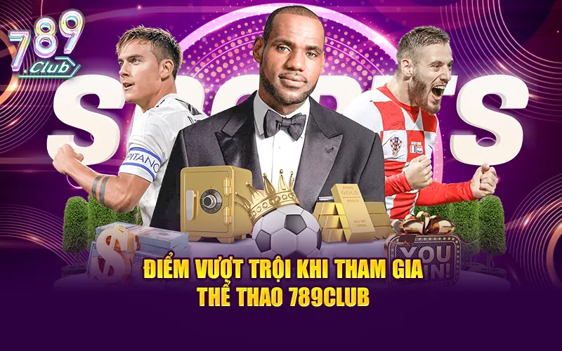 Lợi thế vượt trội khi tham gia thể thao 789CLUB