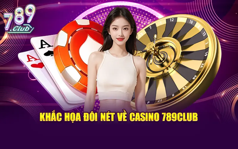 Khắc họa đôi nét về sảnh Casino 789Club trên hệ thống