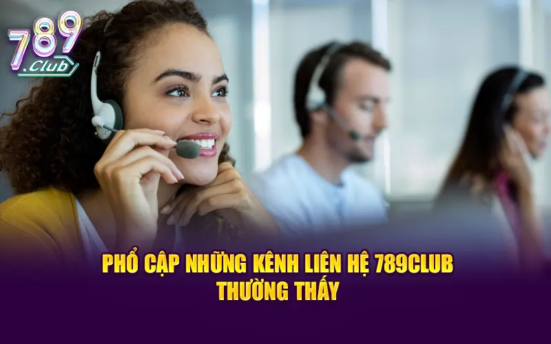 Phổ cập những kênh liên hệ 789Club thường thấy