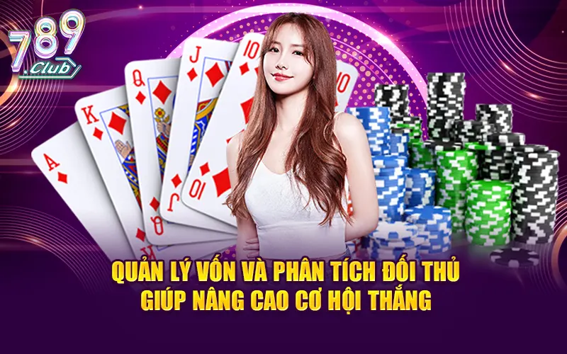 Quản lý vốn và phân tích đối thủ giúp nâng cao cơ hội thắng