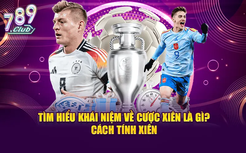 Tìm hiểu rõ ràng khái niệm về cược xiên là gì? Cách tính xiên