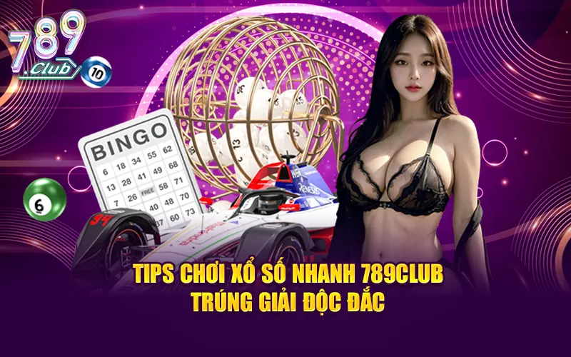 Tips chơi xổ số nhanh 789CLUB trúng giải độc đắc
