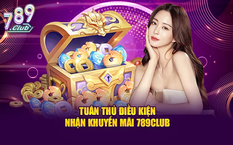 Tuân thủ điều kiện nhận khuyến mãi 789CLUB