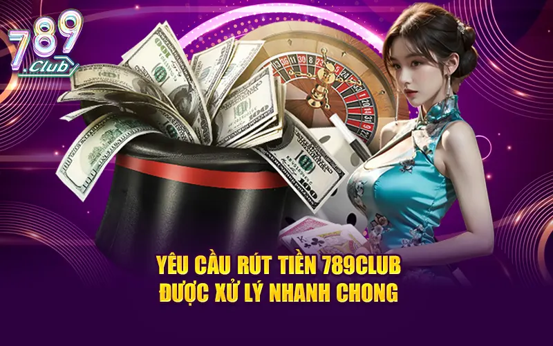 Yêu cầu rút tiền 789CLUB được xử lý nhanh chóng