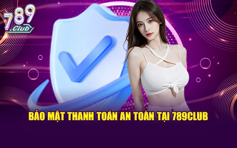 Bảo mật thanh toán an toàn tại 789CLUB