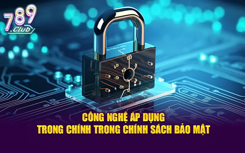 Công nghệ áp dụng trong chính trong chính sách bảo mật