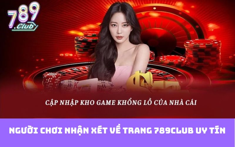 Người chơi nhận xét về trang 789club uy tín