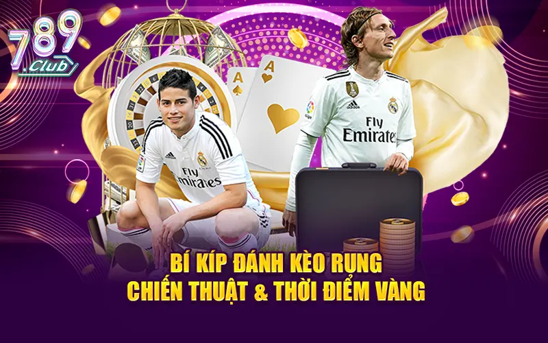 Bí kíp đánh kèo rung - chiến thuật & thời điểm vàng