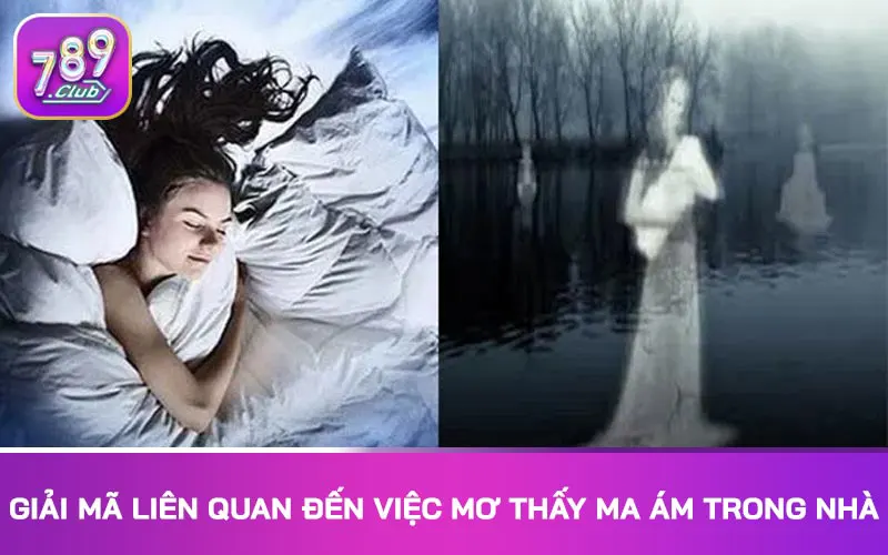 Giải mã liên quan đến việc mơ thấy ma ám trong nhà