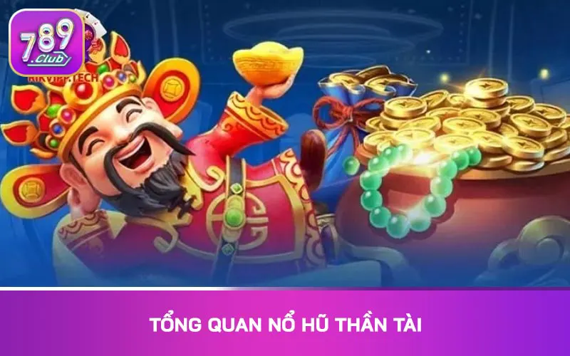 Tổng quan Nổ hũ thần tài