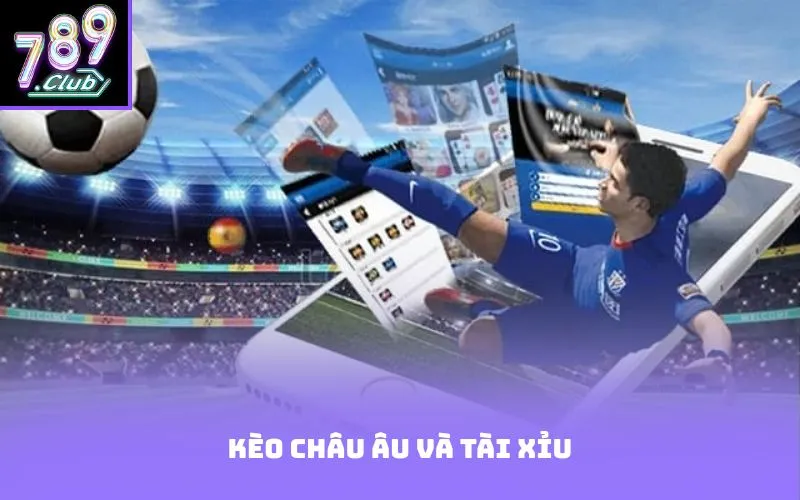 Kèo châu âu và tài xỉu