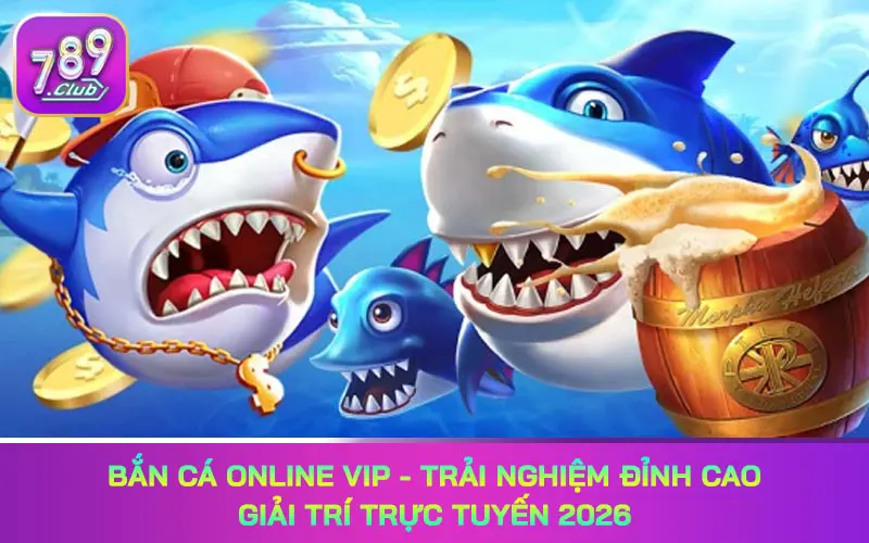 Bắn cá online vip