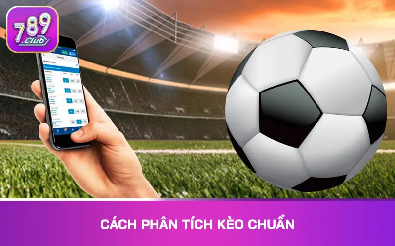 Cách phân tích kèo chuẩn