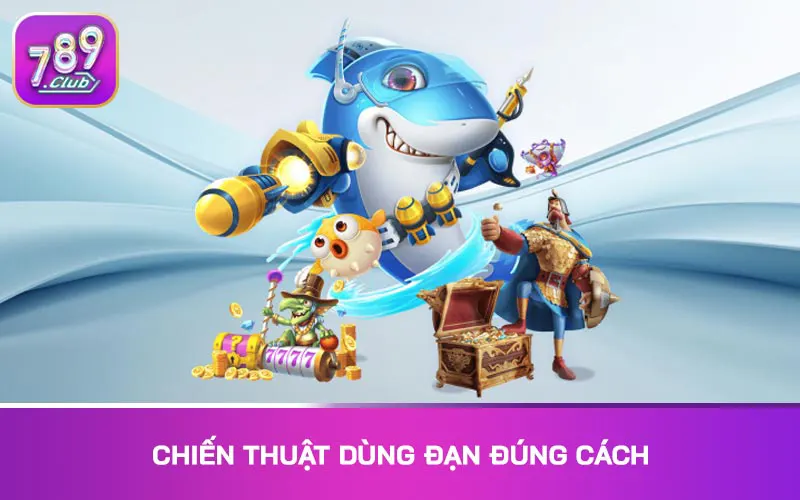 Chiến thuật dùng đạn đúng cách