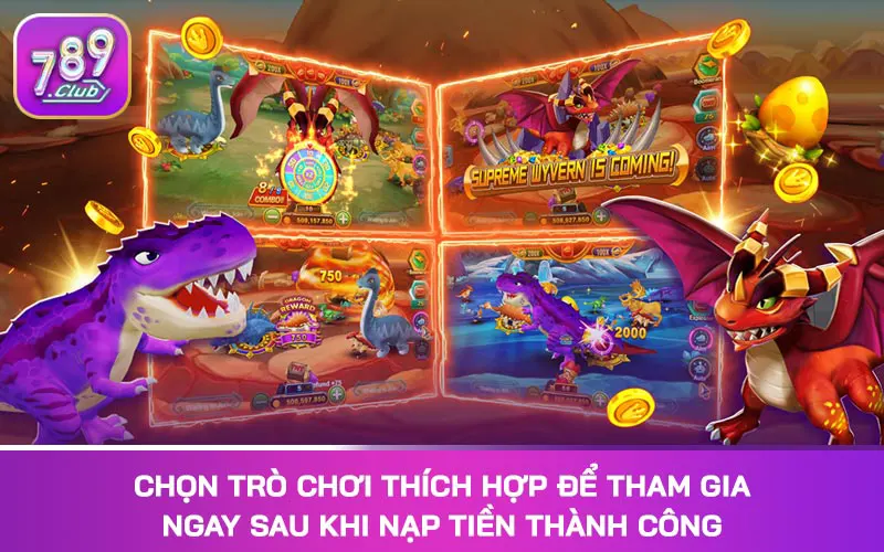 Chọn trò chơi thích hợp để tham gia ngay sau khi nạp tiền thành công