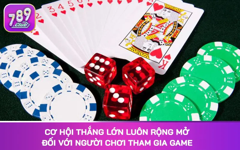 Cơ hội thắng lớn luôn rộng mở đối với người chơi tham gia game