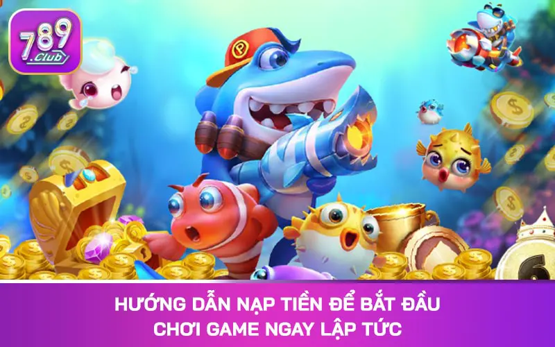 Hướng dẫn nạp tiền để bắt đầu chơi game ngay lập tức