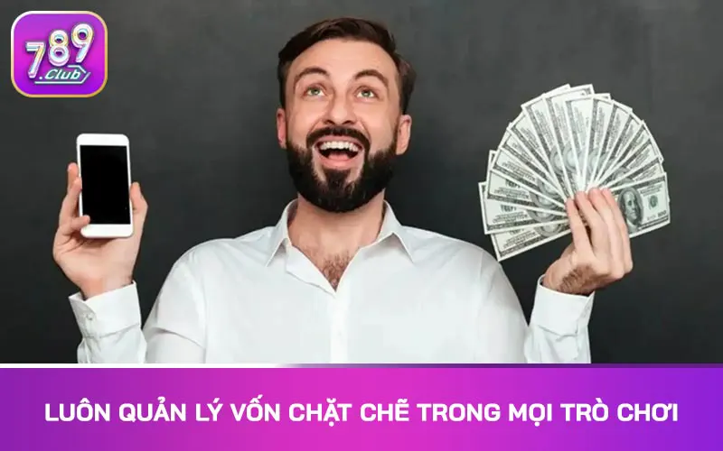 Luôn quản lý vốn chặt chẽ trong mọi trò chơi