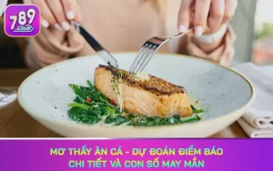 Hướng dẫn chọn số khi ngủ mơ ăn cá