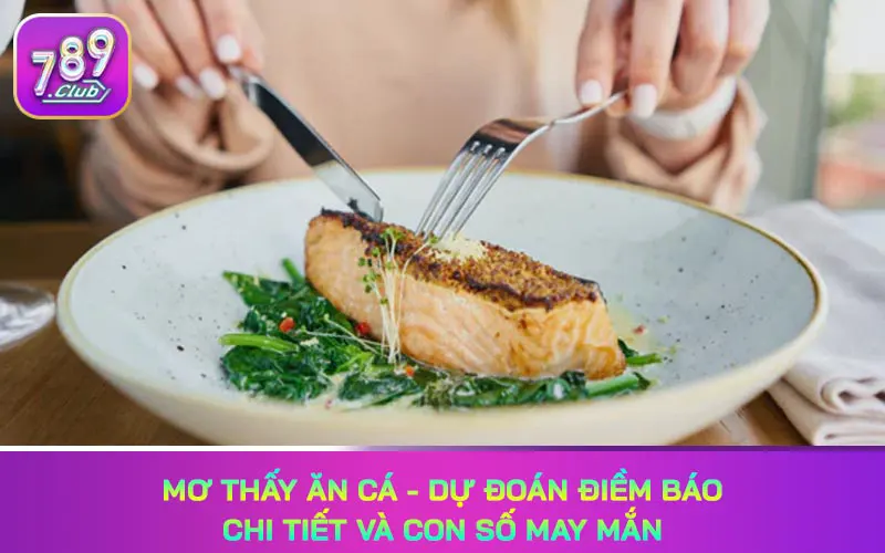 Hướng dẫn chọn số khi ngủ mơ ăn cá