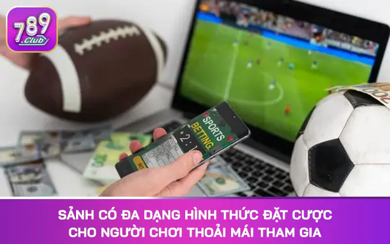 Sảnh có đa dạng hình thức đặt cược cho người chơi thoải mái tham gia