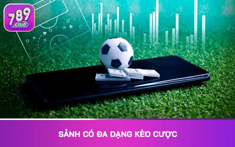 Sảnh có đa dạng kèo cược